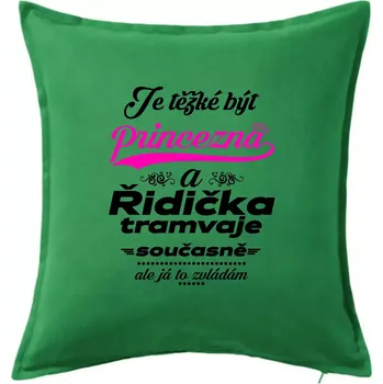 Polštář Je těžké být princezna a řidička tramvaje - Polštář 50x50 - 50x50 - Pouze potah ( Středně zelená )