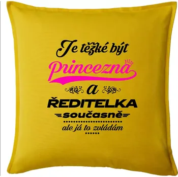 Polštář Je těžké být princezna - ředitelka - Polštář 50x50 - 50x50 - Pouze potah ( Žlutá )