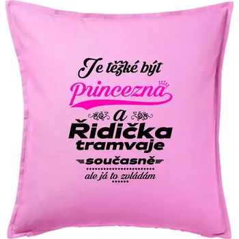 Polštář Je těžké být princezna a řidička tramvaje - Polštář 50x50 - 50x50 - Pouze potah ( Růžová )