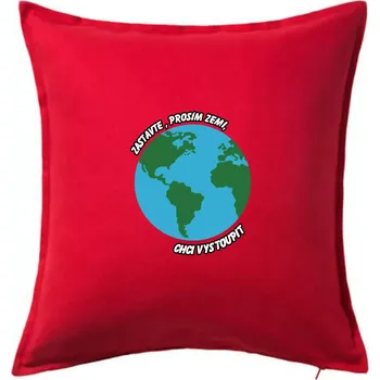Polštář Zastavte zemi chci vystoupit - Polštář 50x50 - 50x50 - Pouze potah ( Červená )