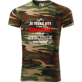 Pánské tričko Je těžké být neodolatelný strojník - Army CAMOUFLAGE - M ( Hnědý maskáč )