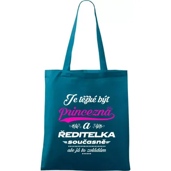 Nákupní taška Je těžké být princezna - ředitelka - Taška bavlněná - 42 x 38 cm ( Petrolejová )