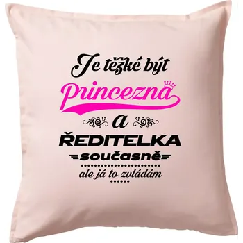 Polštář Je těžké být princezna - ředitelka - Polštář 50x50 - 50x50 - Pouze potah ( Světle růžová )