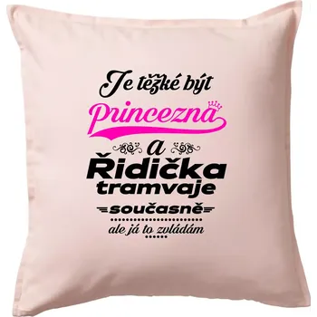 Polštář Je těžké být princezna a řidička tramvaje - Polštář 50x50 - 50x50 - Pouze potah ( Světle růžová )