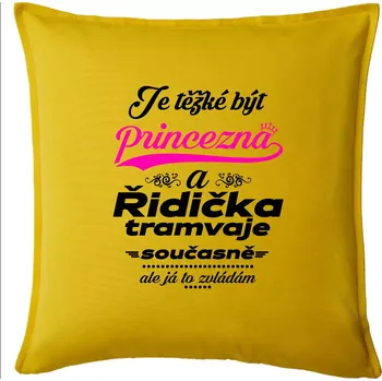 Polštář Je těžké být princezna a řidička tramvaje - Polštář 50x50 - 50x50 - Pouze potah ( Žlutá )