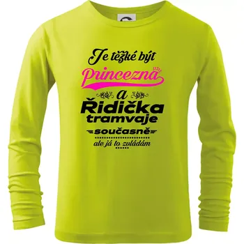 Je těžké být princezna a řidička tramvaje - Triko dětské Long Sleeve - 104-110cm / 3-4 roky ( Limetková )