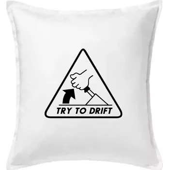 Polštář Try to drift - Polštář 50x50 - 50x50 - Pouze potah ( Bílá )