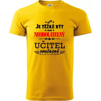 Pánské tričko Je těžké být neodolatelný učitel - Triko extra velké (5-8XL) - 7XL ( Žlutá )