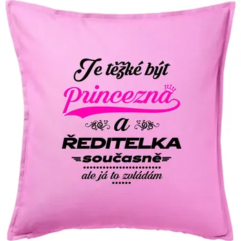 Polštář Je těžké být princezna - ředitelka - Polštář 50x50 - 50x50 - Pouze potah ( Růžová )