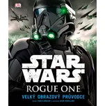 Star Wars: Rogue One Velký obrazový průvodce
