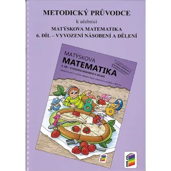 Matematika Matýskova matematika 2 - Vyvození násobení a dělení 6. díl - metodický průvodce