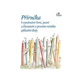 Český jazyk Příručka k vyučování čtení, psaní a literatuře v 1. ročníku ZŠ