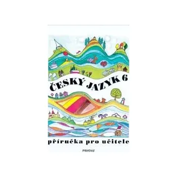Český jazyk Český jazyk 6 - příručka pro učitele
