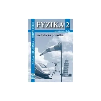 Fyzika 2 pro ZŠ - Síla a její účinky, pohyb těles - metodická příručka