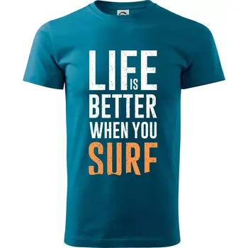 Life is better when you surf - Klasické pánské triko vyšší gramáže - M ( Petrolejová )
