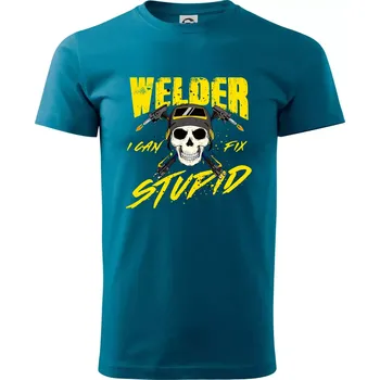 Welder I can fix stupid - Klasické pánské triko vyšší gramáže - XS ( Petrolejová )