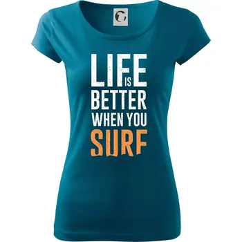 Dámské tričko Life is better when you surf - Dámské triko Pure - 2XL ( Petrolejová )