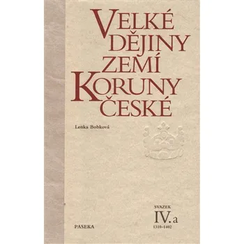 Velké dějiny zemí Koruny české IV./a 1310-1402 - Lenka Bobková
