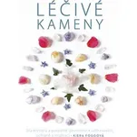 Léčivé kameny - Síla krystalů a posvátné geometrie k uzdravování, ochraně a inspiraci