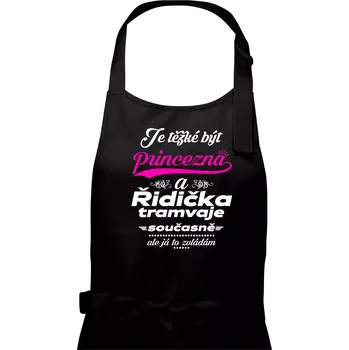 Kuchyňská zástěra Je těžké být princezna a řidička tramvaje - Dámská zástěra na vaření - Univerzální velikost ( Černá )