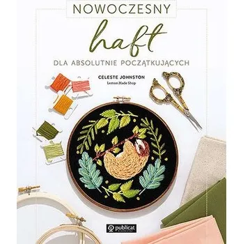 Nowoczesny haft dla absolutnie początkujących - Johnston, Celeste
