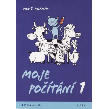 Matematika Moje počítání 1 pro 1. ročník ZŠ - Počítáme do 10, v souladu s RVP ZV/ Alter/