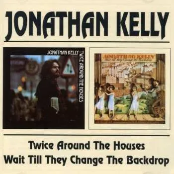 Zahraniční hudba 2CD Jonathan Kelly: Twice Around The Houses · Wait Till They Change The Backdrop 2019