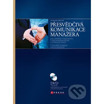 Přesvědčivá komunikace manažera - Květuše Lepilová Computer Press