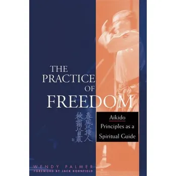 The Practice of Freedom – Wendy Palmer (EN)