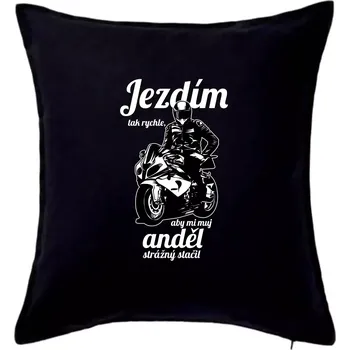 Polštář Silniční motorka - jezdím tak rychle, aby mi můj anděl strážný stačil - Polštář 50x50 - 50x50 - Pouze potah ( Černá )
