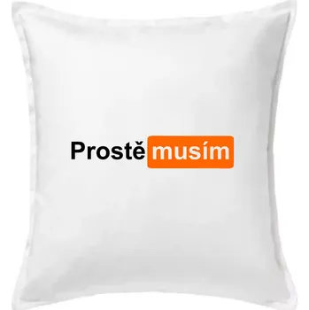 Polštář Porn - prostě musím - Polštář 50x50 - 50x50 - Včetně výplně ( Bílá )