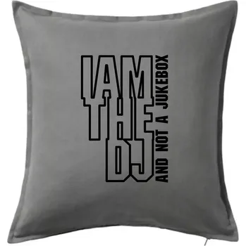 Polštář Iam the dj and not a jukebox na výšku - Polštář 50x50 - 50x50 - Pouze potah ( Tmavě šedý melír )