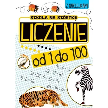 První čtění Liczenie od 1 do 100. Szkoła na szóstkę - opracowanie zbiorowe