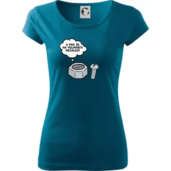 Dámské tričko A pak že na velikosti nezáleží - Dámské triko Pure - M ( Petrolejová )