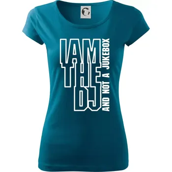 Dámské tričko Iam the dj and not a jukebox na výšku - Dámské triko Pure - L ( Petrolejová )