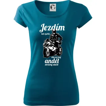 Dámské tričko Silniční motorka - jezdím tak rychle, aby mi můj anděl strážný stačil - Dámské triko Pure - 3XL ( Petrolejová )