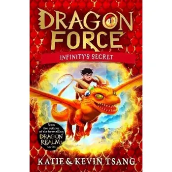 Dragon Force: Infinity´s Secret: The brand-new book from the authors of the bestselling Dragon Realm series (Katie Tsang, 2023)