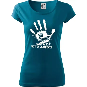 Dámské tričko Iam a dj not a jukebox - ruka - Dámské triko Pure - S ( Petrolejová )
