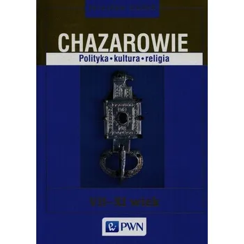 Chazarowie Polityka kultura religia - red. Joanna Pawłowska