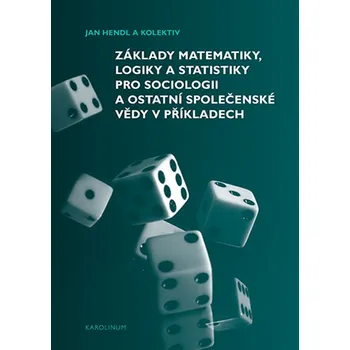 Kniha Základy matematiky, logiky a statistiky pro sociologii a ostatní společenské vědy v příkladech