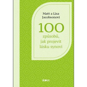 100 způsobů, jak projevit lásku synovi - Jacobson Matt, Jacobson Lisa