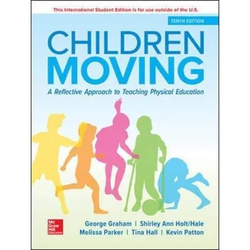 Cizojazyčná kniha ISE Children Moving: A Reflective Approach to Teaching Physical Education - Graham, George a Holt-Hale, Shirley Ann a Parker, Melissa