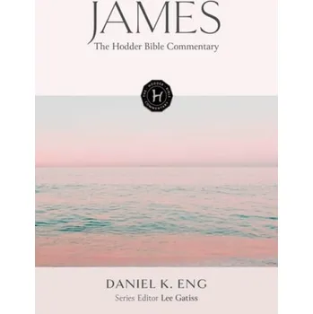 Hodder Bible Commentary: James - Eng, Daniel K.