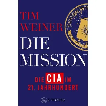 Die Mission - Die CIA im 21. Jahrhundert - Tim Weiner
