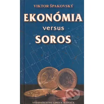 Ekonómia versus Soros - Viktor Špakovský Vydavateľstvo Lingua Slovaca