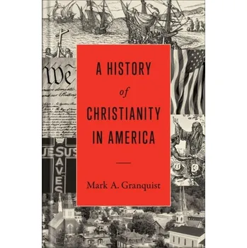 History of Christianity in America - Granquist, Mark A.