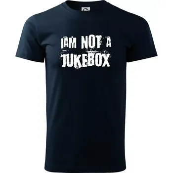 Pánské tričko Iam not a jukebox - na prsou - Triko extra velké (5-8XL) - 8XL ( Námořní modrá (velmi tmavá - téměř černá) )