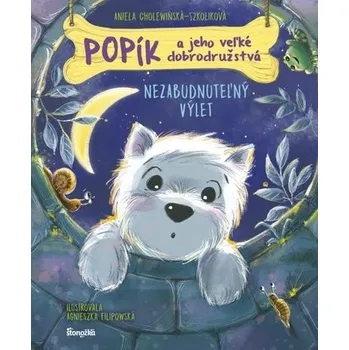 Popík a jeho veľké dobrodružstvá 6: Nezabudnuteľný výlet - ANNA CHOLEWIŃSKA-SZKOLIK