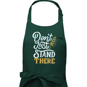 Kuchyňská zástěra Don't Just Stand There - Dámská zástěra na vaření - Univerzální velikost ( Lahvově zelená )
