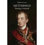 Metternich: Stratég a vizionář -…